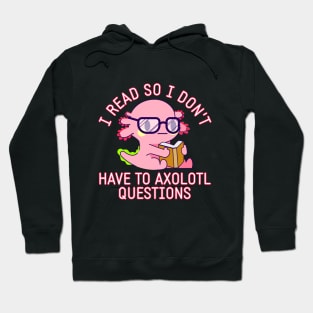 I Read So I Don't Have To Axolotl Questions Cute Kawaii Book Hoodie